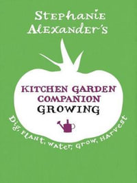 Kitchen Garden Companion : Growing - Stephanie Alexander
