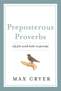 Preposterous Proverbs : Why Fine Words Butter No Parsnips - Max Cryer