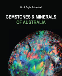Gemstones and Minerals of Australia : Updated Edition - Lin Sutherland
