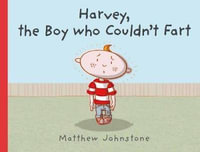 Harvey, the Boy Who Couldn't Fart - Matthew Johnstone