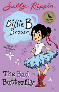 The Bad Butterfly : Billie B Brown Series : Book 1 - Sally Rippin