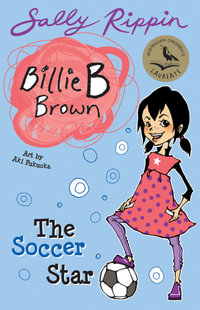 The Soccer Star : Billie B Brown Series : Book 2 - Sally Rippin