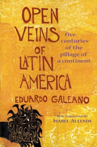 Open Veins of Latin America : Five Centuries of the Pillage of a Continent - Eduardo Galeano