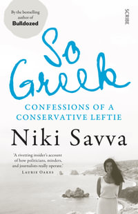 So Greek : Confessions of a Conservative Leftie - Niki Savva