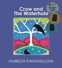 The Crow and the Waterhole - Ambelin Kwaymullina