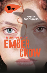 The Disappearance of Ember Crow : The Tribe : Book 2 - Ambelin Kwaymullina