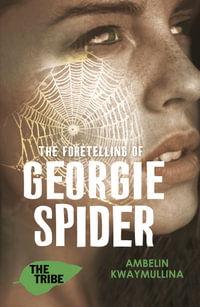 The Foretelling of Georgie Spider : The Tribe Book 3 - Ambelin Kwaymullina