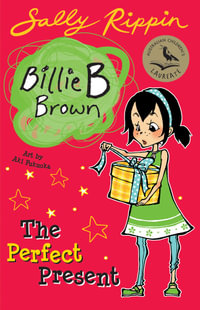 The Perfect Present : Billie B Brown Series : Book 7 - Sally Rippin