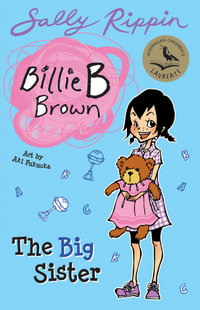 The Big Sister : Billie B Brown Series : Book 9 - Sally Rippin