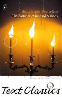 The Fortunes of Richard Mahony : Text Classics - Henry Handel Richardson