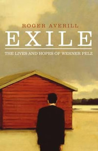 Exile : The Lives and Hopes of Werner Pelz - Roger Averill