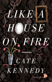 Like a House on Fire - Cate Kennedy