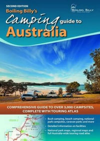 Boiling Billy's Camping Guide to Australia : Comprehensive Guide to Over 3,000 Campsites Complete with Touring Atlas : 2nd Edition - Craig Lewis