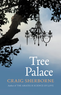 Tree Palace : Shortlisted for the 2015 Miles Franklin Award - Craig Sherborne
