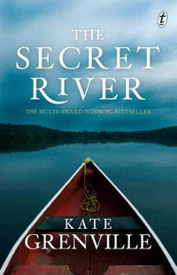 The Secret River : Historical Trilogy - Kate Grenville