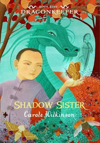 Shadow Sister : Dragonkeeper Series : Book 5 - Carole Wilkinson