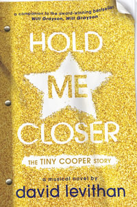 Hold Me Closer : The Tiny Cooper Story - David Levithan