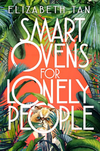 Smart Ovens for Lonely People : Longlisted for the 2021 Stella Prize - Elizabeth Tan