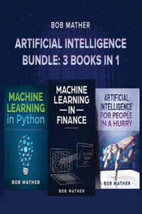 Artificial Intelligence Bundle : 3 Books in 1 - Bob Mather