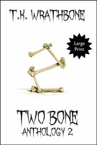 Two Bone : Anthology 2 (Large Print) - T.K. Wrathbone