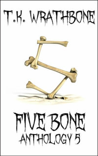 Five Bone : Anthology 5 - T.K. Wrathbone