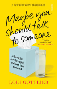 Maybe You Should Talk to Someone : A therapist, her therapist, and our lives revealed - Lori Gottlieb