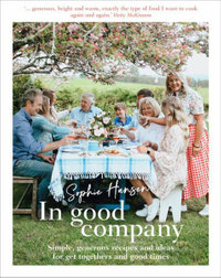 In Good Company : Simple, generous recipes and ideas for get-togethers and good times - Sophie Hansen