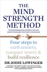 The Mind Strength Method : Four steps to curb anxiety, conquer worry and build resilience - Jodie Lowinger