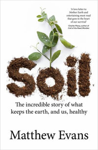 Soil : The incredible story of what keeps the earth, and us, healthy - Matthew Evans