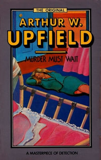 Murder Must Wait : Inspector Bonaparte Mysteries - Arthur W. Upfield