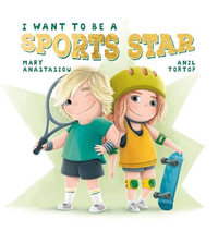 I Want to be a Sports Star : I Want to Be - Mary Anastasiou