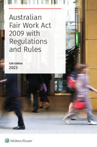 Australian Fair Work Act 2009 with Regs and Rules   12th Edition : Australian Fair Work Act 2009 with Regs and Rules - CCH Editors
