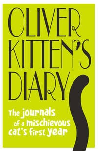 Oliver Kitten's Diary : The journals of a mischievous cat's first year - Gareth St John Thomas