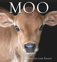 Moo : A book of happiness for cow lovers - Angus St John Galloway