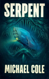 Serpent : A Deep Sea Thriller - Michael Cole