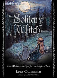 The Solitary Witch Oracle : Lore, Wisdom, and Light for Your Magickal Path - Lucy And Viktoria, Lady Cavendish