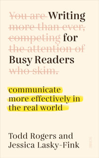 Writing for Busy Readers : communicate more effectively in the real world - Todd Rogers