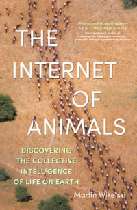The Internet of Animals : discovering the collective intelligence of life on Earth - Martin Wikelski