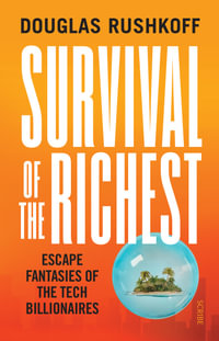 Survival of the Richest : escape fantasies of the tech elite - Douglas Rushkoff