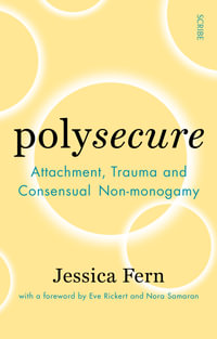 Polysecure : Attachment, Trauma and Consensual Non-monogamy - Eve Rickert