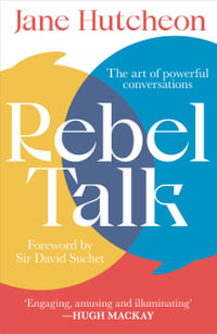 Rebel Talk : The Art of Powerful Conversations - Jane Hutcheon