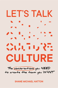 Let's Talk Culture : The conversations you need to create the team you want - Shane Michael Hatton
