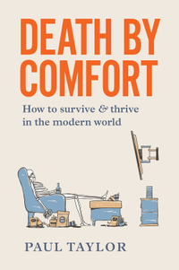 Death by Comfort : How modern life is killing us and what we can do about it - Paul Taylor