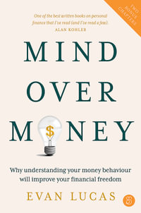 Mind over Money : Why understanding your money behaviour will improve your financial freedom - Evan Lucas