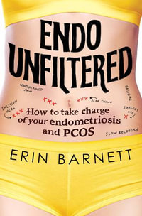 Endo Unfiltered : How to take charge of your endometriosis and PCOS - Erin Barnett
