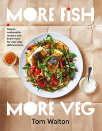 More Fish, More Veg : Simple, sustainable recipes and know-how for everyday deliciousness - Tom Walton