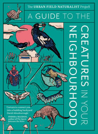 A Guide to the Creatures in Your Neighbourhood - Zoë Sadokierski