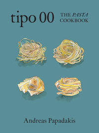 Tipo 00 The Pasta Cookbook : For People Who Love Pasta - Andreas Papadakis
