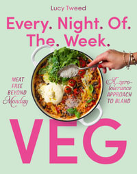 Every Night of the Week Veg : Meat-free beyond Monday; a zero-tolerance approach to bland - Lucy Tweed