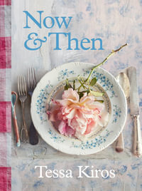 Now & Then : A Collection of Recipes for Always - Tessa Kiros